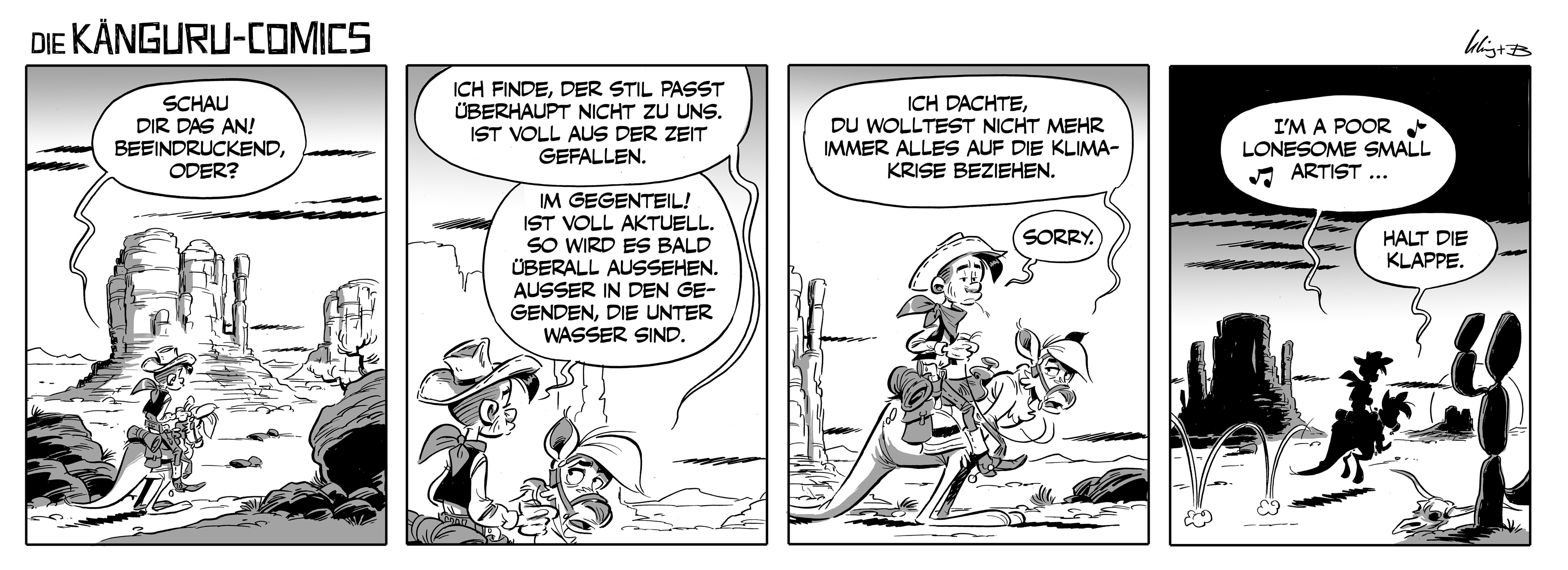 Western Szenerie. Kahle Canyon-Landschaft, ein paar Steinsbrocken in der Ferne. Im Vordergrund ein Cowboy mit Cowboyhut, es ist Marc-Uwe. Er sitzt statt auf einem Pferd auf dem Rücken des Kängurus. Marc-Uwe sagt: "Schau dir das an! Beeindruckend, oder?" Nahaufnahme vom Känguru und Marc-Uwe. Die Comiczeichnung erinnert an Lucky Luke. Das Känguru entgegnet: "Ich finde, der Stil passt überhaupt nicht zu uns. Ist voll aus der Zeit gefallen." 
Marc-Uwe entgegnet ihm: "Im Gegenteil! Ist voll aktuell. So wird es bald überall aussehen, außer in den Gegenden, die unter Wasser sind." Marc-Uwe und das Känguru trotten durch die Landschaft. 
Das Känguru sagt zu ihm: "Ich dachte, du wolltest nicht mehr immer alles auf die Klimakrise beziehen." Marc-Uwe entgegnet: "Sorry." Totale, Blick in die Ferne. Marc-Uwe und das Känguru sind nur noch als schwarze Silhouetten zu sehen in einer kargen Landschaft aus Felsen und Kakteen.  Marc-Uwe singt: "I'm a poor lonesome small artist..." Das Känguru entgegnet knapp: "Halt die Klappe." 